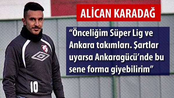 "Şartlar olursa Ankaragücü'nde de oynayabilirim"