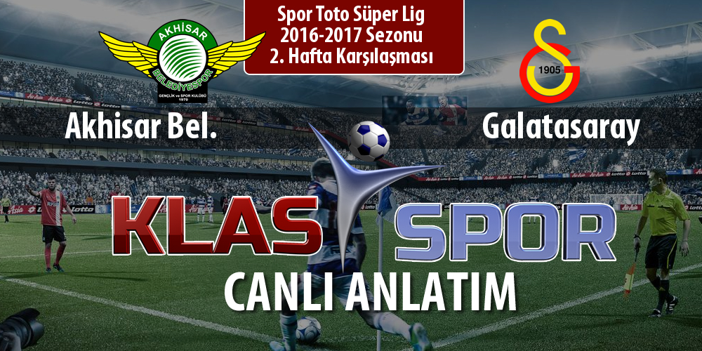 Akhisar Bel. - Galatasaray sahaya hangi kadro ile çıkıyor?