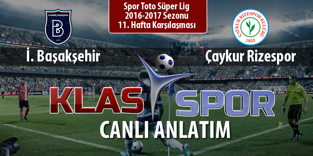 İ. Başakşehir - Çaykur Rizespor sahaya hangi kadro ile çıkıyor?