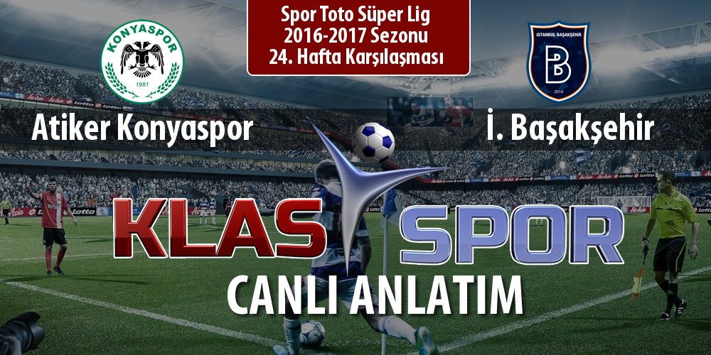 Atiker Konyaspor - İ. Başakşehir sahaya hangi kadro ile çıkıyor?