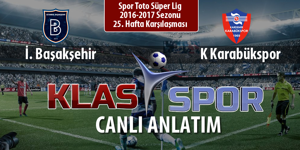 İ. Başakşehir - K Karabükspor sahaya hangi kadro ile çıkıyor?