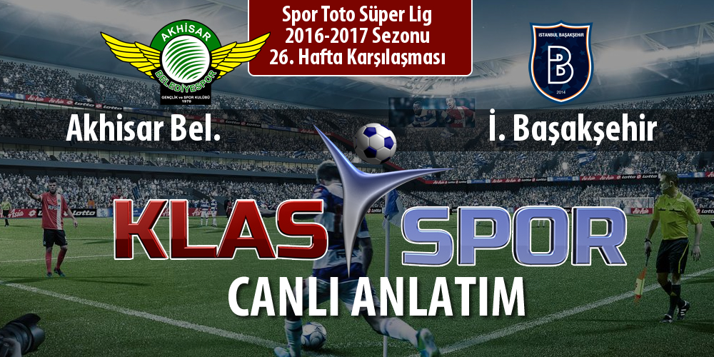 Akhisar Bel. - İ. Başakşehir sahaya hangi kadro ile çıkıyor?