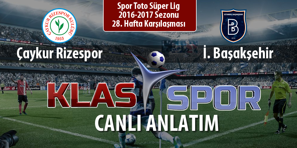 İşte Çaykur Rizespor - İ. Başakşehir maçında ilk 11'ler