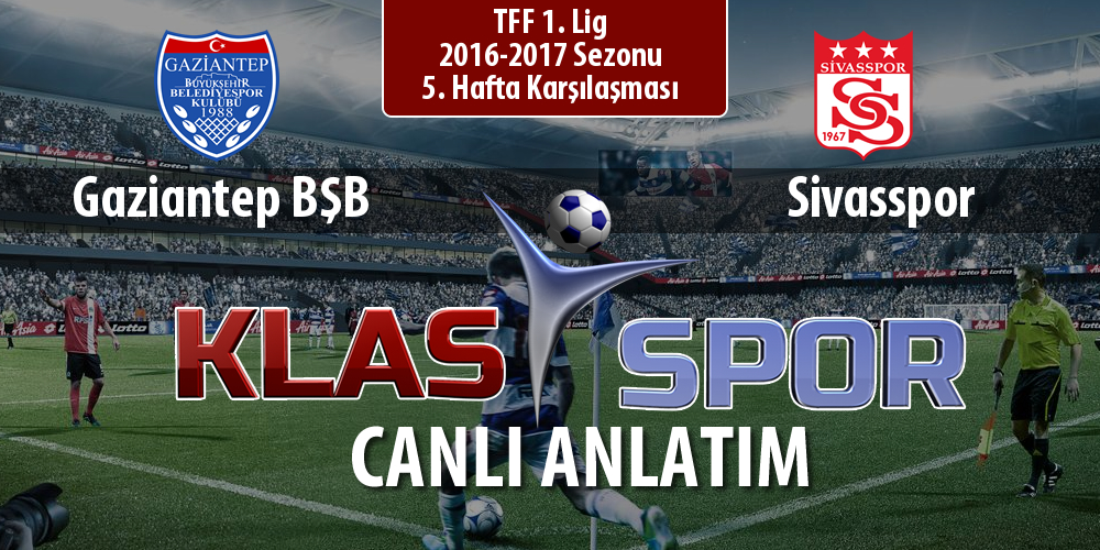 Gaziantep BŞB - Sivasspor sahaya hangi kadro ile çıkıyor?