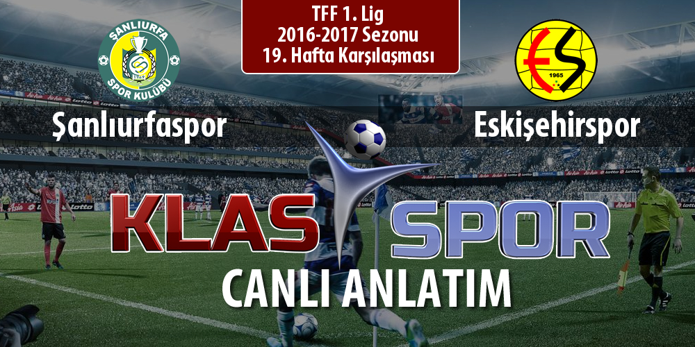 Şanlıurfaspor - Eskişehirspor sahaya hangi kadro ile çıkıyor?