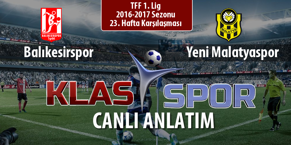 Balıkesirspor - Yeni Malatyaspor sahaya hangi kadro ile çıkıyor?