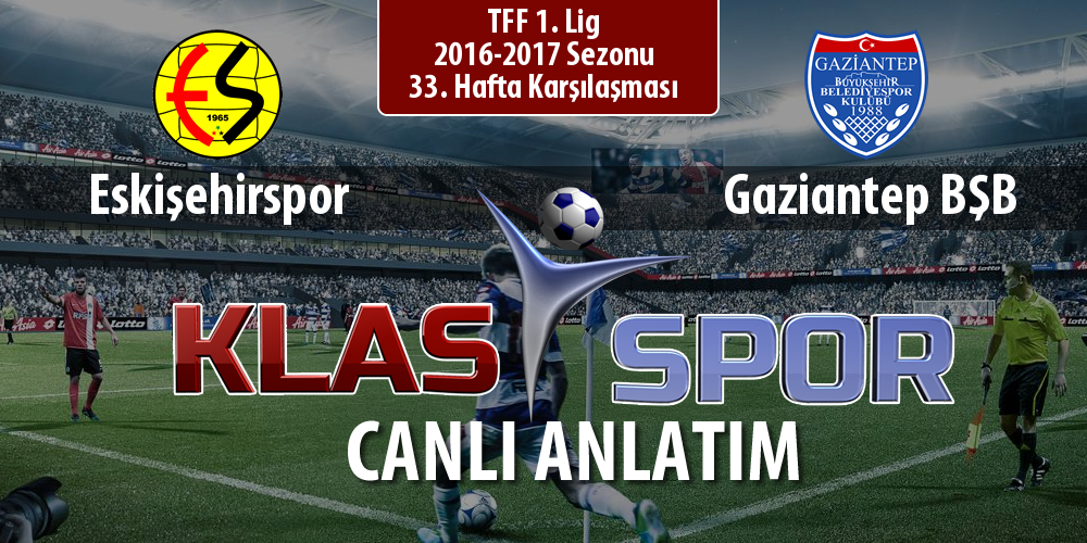 Eskişehirspor - Gaziantep BŞB sahaya hangi kadro ile çıkıyor?