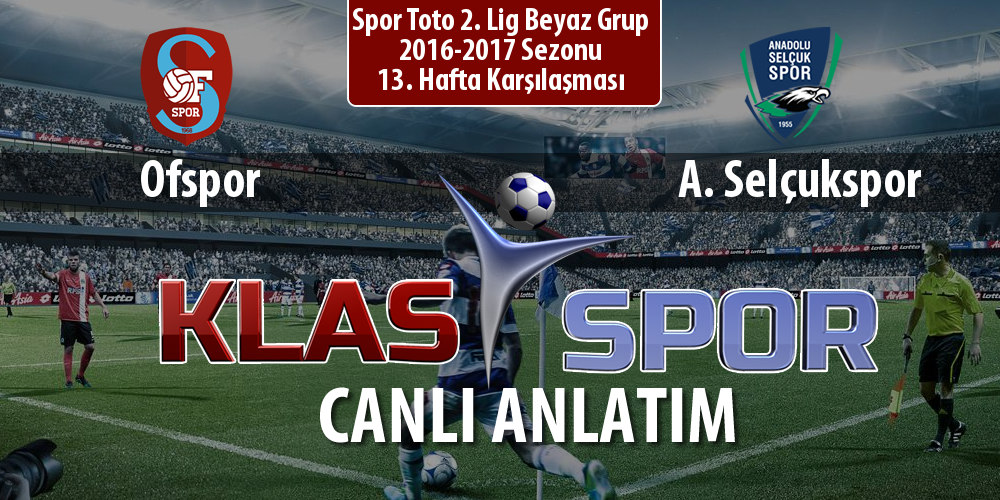 Ofspor - A. Selçukspor sahaya hangi kadro ile çıkıyor?