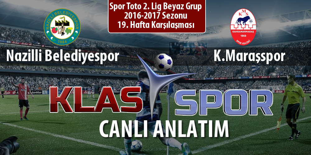 Nazilli Belediyespor - K.Maraşspor sahaya hangi kadro ile çıkıyor?