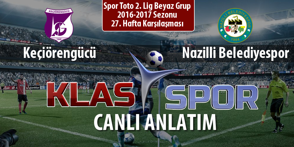 Keçiörengücü - Nazilli Belediyespor maç kadroları belli oldu...