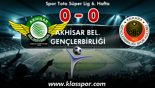 Akhisar Bel. 0 - Gençlerbirliği 0