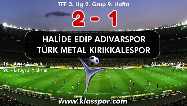 Halide Edip Adıvarspor 2 - Türk Metal Kırıkkalespor 1
