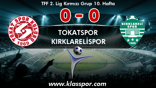 Tokatspor 0 - Kırklarelispor 0