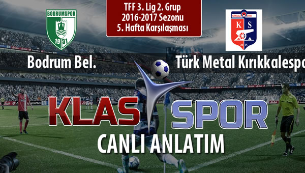 Bodrum Bel. - Türk Metal Kırıkkalespor maç kadroları belli oldu...