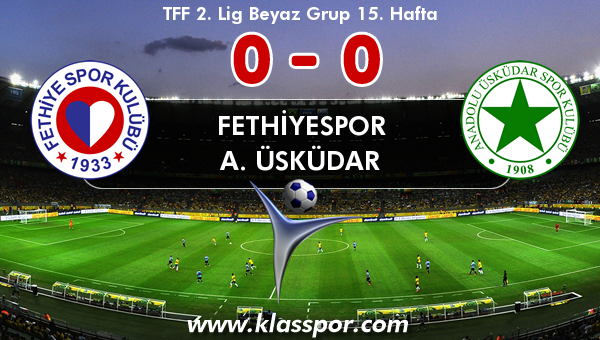 Fethiyespor 0 - A. Üsküdar 0