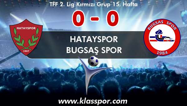 Hatayspor 0 - Bugsaş Spor 0