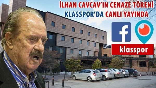 İlhan Cavcav'ın cenaze töreni Klasspor'da Canlı yayında...