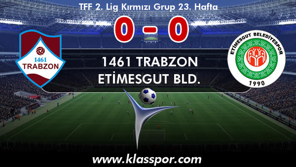 1461 Trabzon 0 - Etimesgut Bld. 0