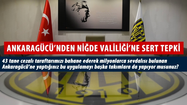 Ankaragücü, Niğde Valiliği'ne ateş püskürdü!