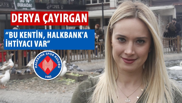 Derya Çayırgan: "Halkbank, Ankara'da kalmalı"