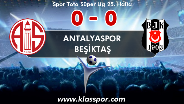 Antalyaspor 0 - Beşiktaş 0