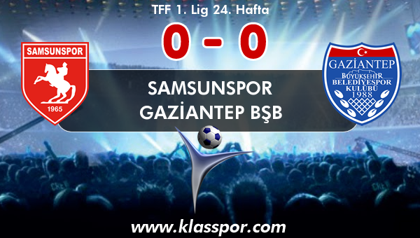 Samsunspor 0 - Gaziantep BŞB 0