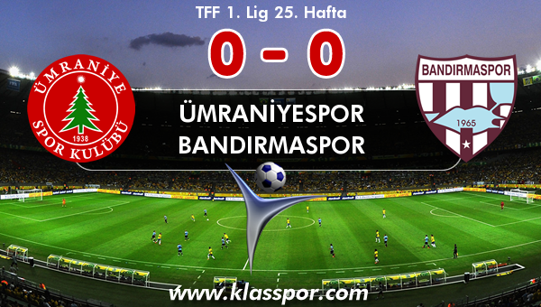 Ümraniyespor 0 - Bandırmaspor 0