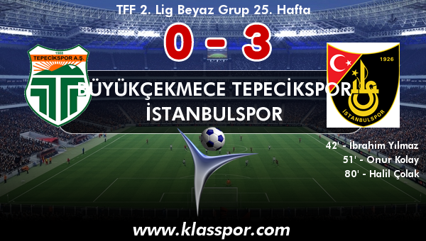 Büyükçekmece Tepecikspor 0 - İstanbulspor 3