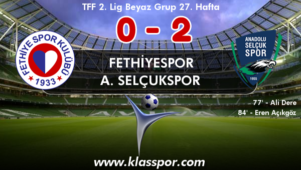 Fethiyespor 0 - A. Selçukspor 2