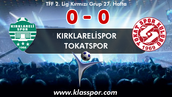 Kırklarelispor 0 - Tokatspor 0