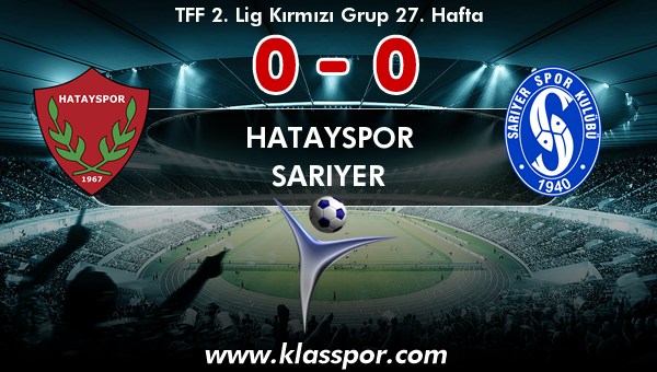 Hatayspor 0 - Sarıyer 0