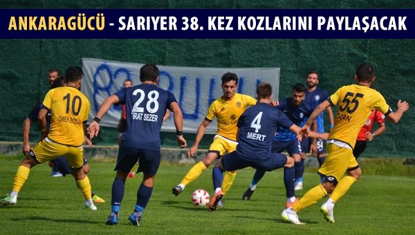 Ankaragücü - Sarıyer 38. randevuda