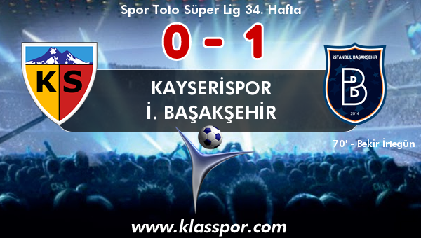 Kayserispor 0 - İ. Başakşehir 1