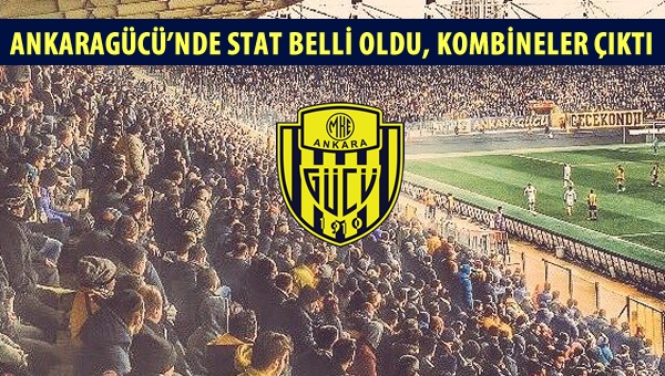 Ankaragücü'nde stat belli oldu, kombineler çıktı!