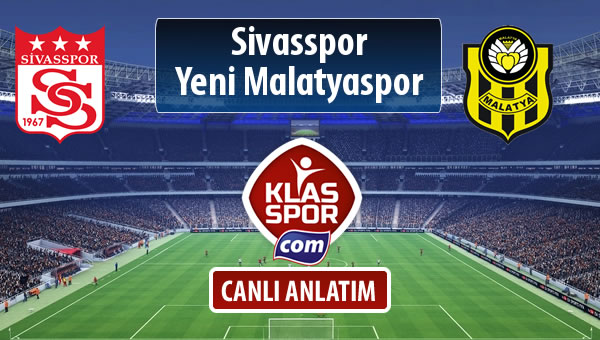 İşte Sivasspor - Yeni Malatyaspor maçında ilk 11'ler