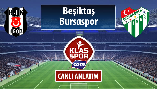 Beşiktaş - Bursaspor sahaya hangi kadro ile çıkıyor?