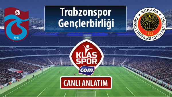 İşte Trabzonspor - Gençlerbirliği maçında ilk 11'ler