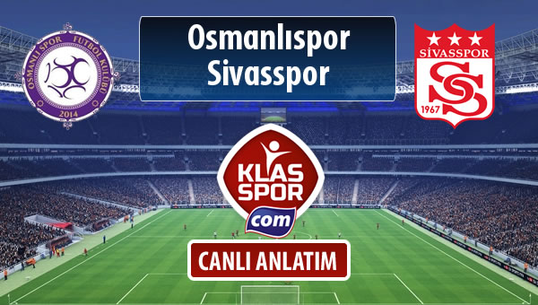 Osmanlıspor - Demir Grup Sivasspor sahaya hangi kadro ile çıkıyor?