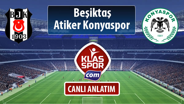 İşte Beşiktaş - Atiker Konyaspor maçında ilk 11'ler
