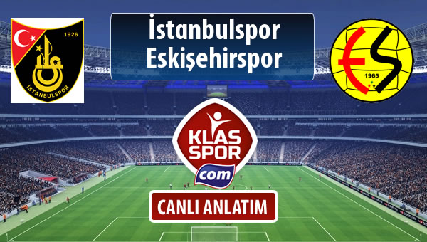 İstanbulspor - Eskişehirspor sahaya hangi kadro ile çıkıyor?
