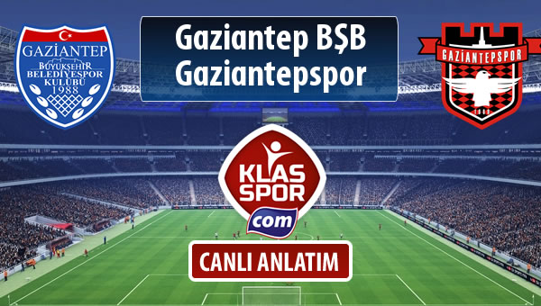 Gaziantep BŞB - Gaziantepspor sahaya hangi kadro ile çıkıyor?