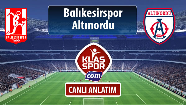 İşte Balıkesirspor - Altınordu maçında ilk 11'ler