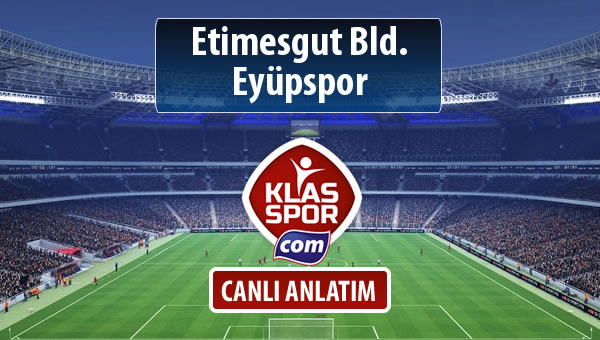 Etimesgut Bld. - Eyüpspor sahaya hangi kadro ile çıkıyor?