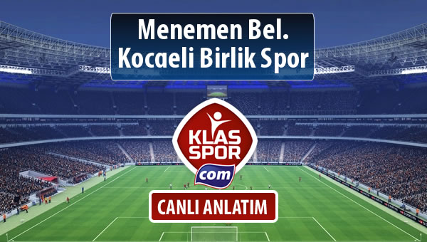 Menemen Bel. - Kocaeli Birlik Spor sahaya hangi kadro ile çıkıyor?