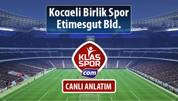 Kocaeli Birlik Spor - Etimesgut Bld. maç kadroları belli oldu...