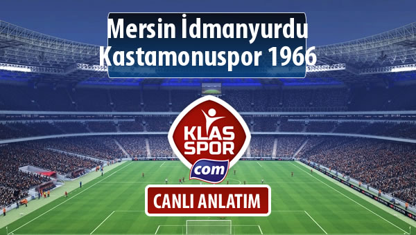 Mersin İdmanyurdu - Kastamonuspor 1966 sahaya hangi kadro ile çıkıyor?