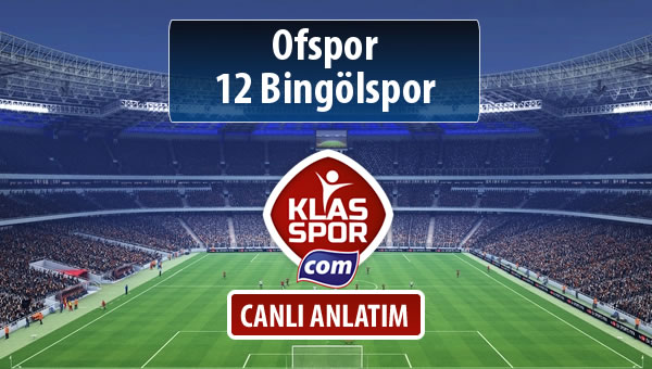 Ofspor - 12 Bingölspor sahaya hangi kadro ile çıkıyor?