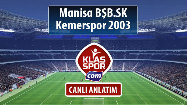 Manisa BŞB.SK - Kemerspor 2003 sahaya hangi kadro ile çıkıyor?