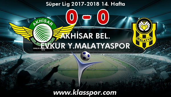 Akhisar Bel. 0 - Evkur Y.Malatyaspor 0