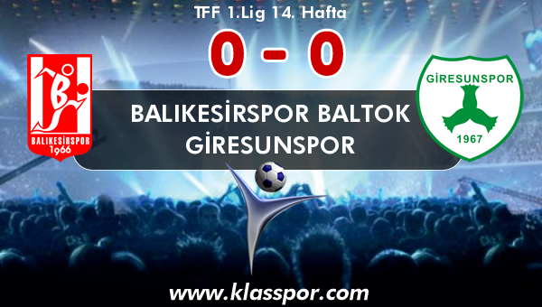 Balıkesirspor Baltok 0 - Giresunspor 0